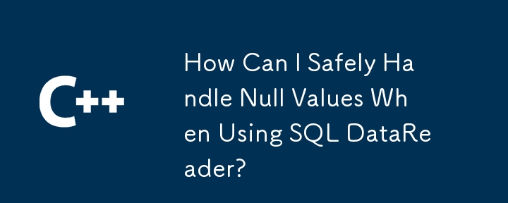 How Can I Safely Handle Null Values When Using SQL DataReader?