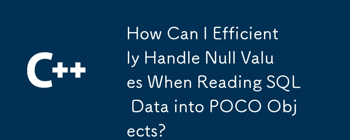 How Can I Efficiently Handle Null Values When Reading SQL Data into POCO Objects?