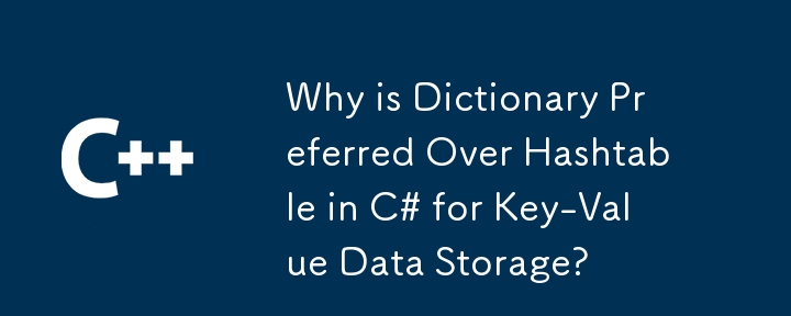 Warum wird Dictionary gegenüber Hashtable in C# für die Speicherung von Schlüsselwertdaten bevorzugt?