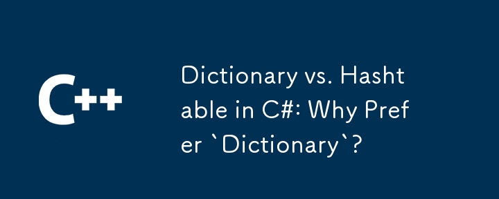 Dictionary vs. Hashtable in C#: Warum bevorzugen `Dictionary`?