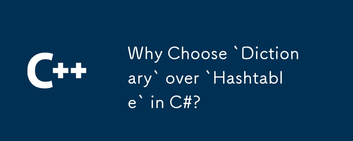 Warum sollte man in C# „Dictionary' statt „Hashtable' wählen?