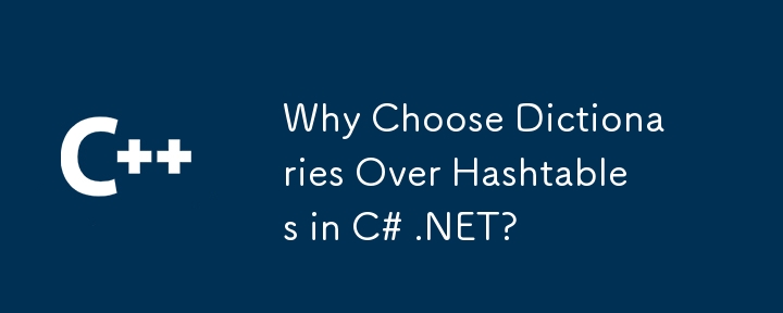 Warum sollten Sie in C# .NET Wörterbücher anstelle von Hashtables wählen?