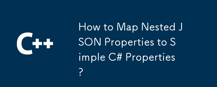 Wie ordne ich verschachtelte JSON-Eigenschaften einfachen C#-Eigenschaften zu?