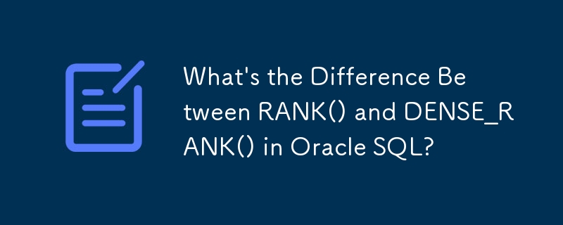 Was ist der Unterschied zwischen RANK() und DENSE_RANK() in Oracle SQL?