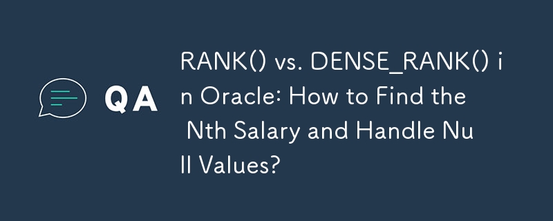 RANK() vs. DENSE_RANK() in Oracle: Wie finde ich das N-te Gehalt und gehe mit Nullwerten um?