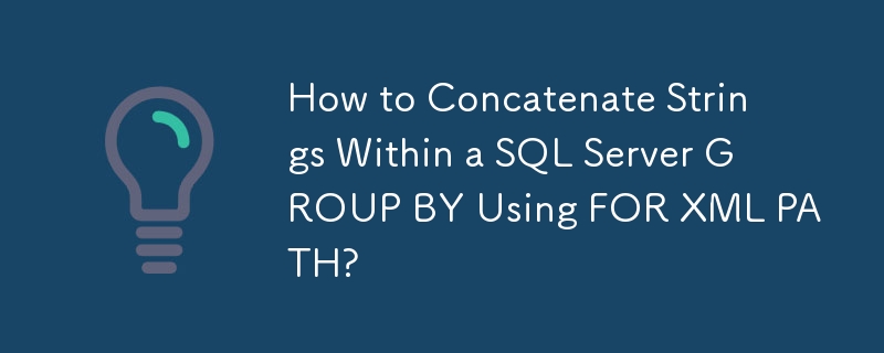 How to Concatenate Strings Within a SQL Server GROUP BY Using FOR XML PATH?