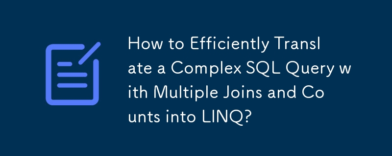 Bagaimana Menerjemahkan Pertanyaan SQL Kompleks dengan Cekap dengan Gabungan Berbilang dan Kiraan ke dalam LINQ?