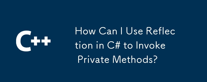 Comment puis-je utiliser Reflection en C# pour appeler des méthodes privées ?