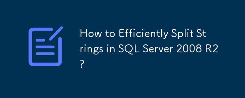 Bagaimana untuk Memisahkan Rentetan dengan Cekap dalam SQL Server 2008 R2?