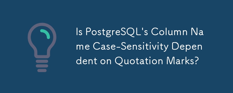 Is PostgreSQL's Column Name Case-Sensitivity Dependent on Quotation Marks?