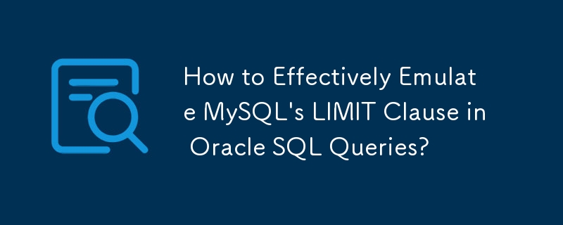 How to Effectively Emulate MySQL's LIMIT Clause in Oracle SQL Queries?