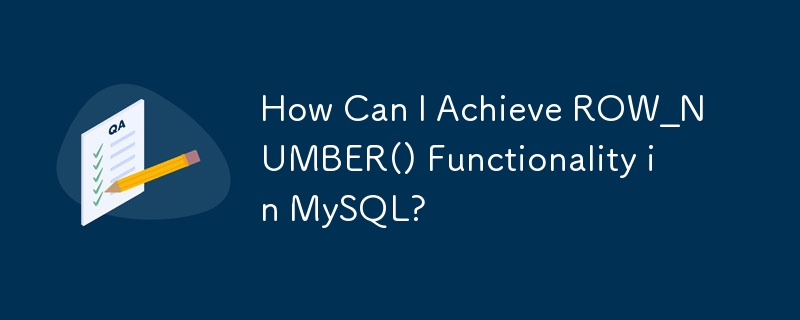 How Can I Achieve ROW_NUMBER() Functionality in MySQL?