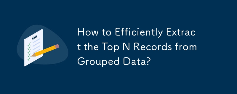 How to Efficiently Extract the Top N Records from Grouped Data?