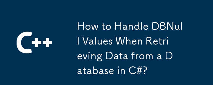 How to Handle DBNull Values When Retrieving Data from a Database in C#?