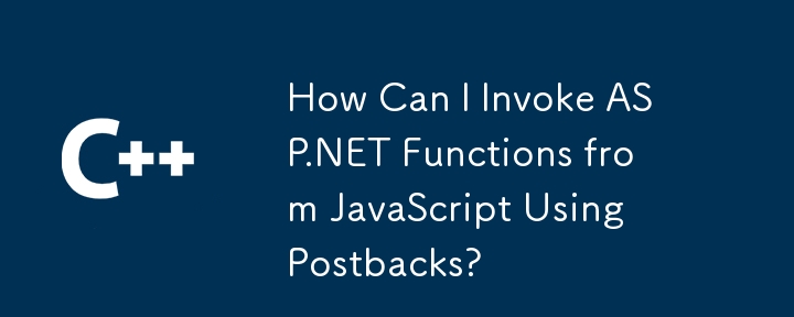 How Can I Invoke ASP.NET Functions from JavaScript Using Postbacks?