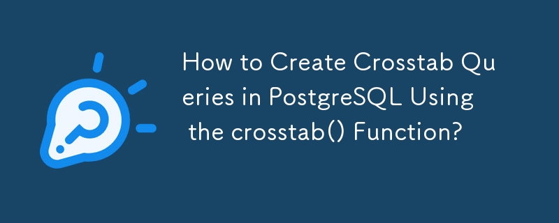 How to Create Crosstab Queries in PostgreSQL Using the crosstab() Function?