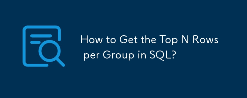 How to Get the Top N Rows per Group in SQL?