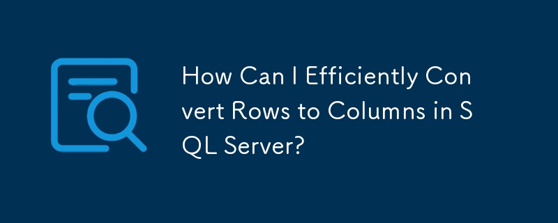 How Can I Efficiently Convert Rows to Columns in SQL Server?