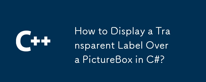 Comment afficher une étiquette transparente sur une boîte d'image en C #?
