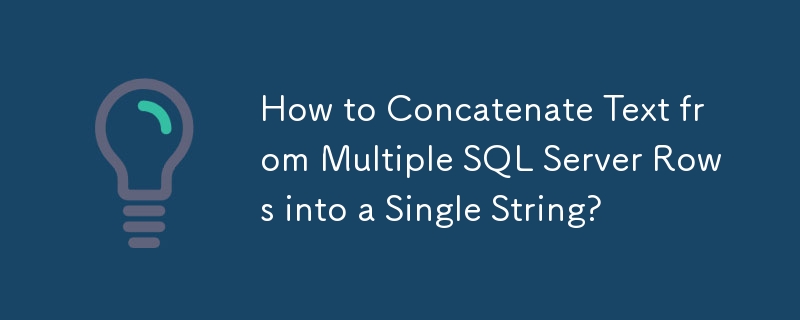 How to Concatenate Text from Multiple SQL Server Rows into a Single String?