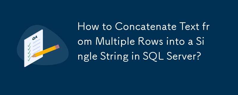 How to Concatenate Text from Multiple Rows into a Single String in SQL Server?