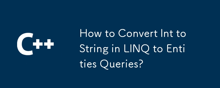 How to Convert Int to String in LINQ to Entities Queries?