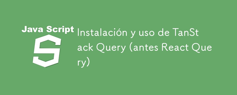 Installing and using TanStack Query (formerly React Query)