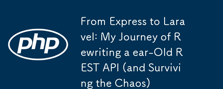 Dari Express ke Laravel: Perjalanan saya menulis semula API Rehat Telinga Lama (dan bertahan kekacauan)