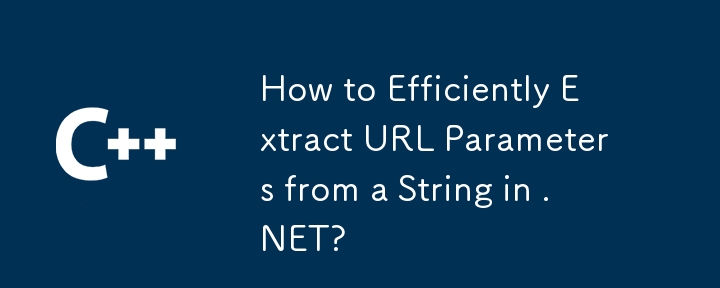 Comment extraire efficacement les paramètres URL d'une chaîne dans .NET?