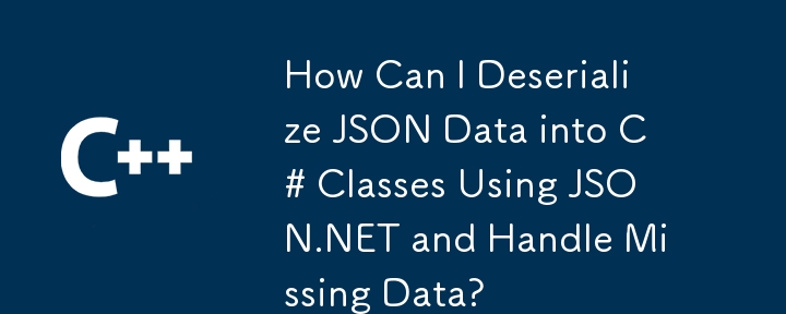 How Can I Deserialize JSON Data into C# Classes Using JSON.NET and Handle Missing Data?