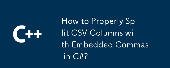 How to Properly Split CSV Columns with Embedded Commas in C#?