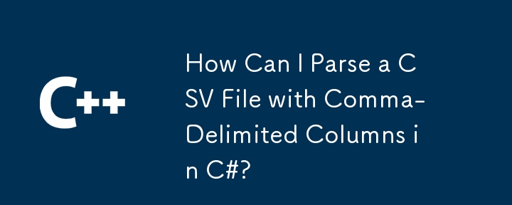 How Can I Parse a CSV File with Comma-Delimited Columns in C#?