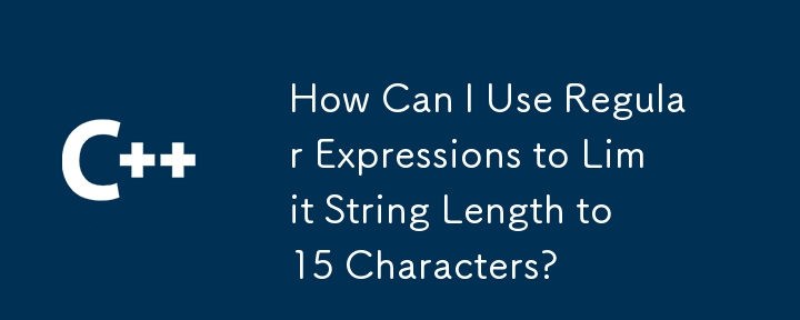 Bagaimana saya boleh menggunakan ungkapan biasa untuk mengehadkan panjang rentetan hingga 15 aksara?