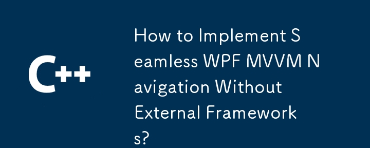 Bagaimana untuk melaksanakan navigasi WPF MVVM yang lancar tanpa kerangka luaran?