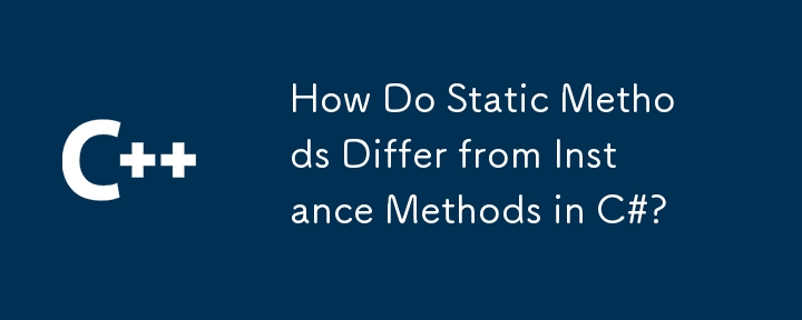 How Do Static Methods Differ from Instance Methods in C#?