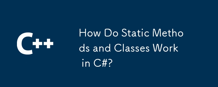 How Do Static Methods and Classes Work in C#?