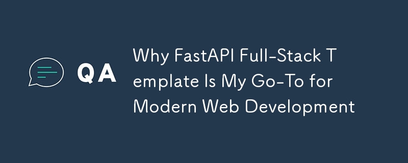 Warum Fastapi Full-Stack-Vorlage meine Anlaufstelle für moderne Webentwicklung ist