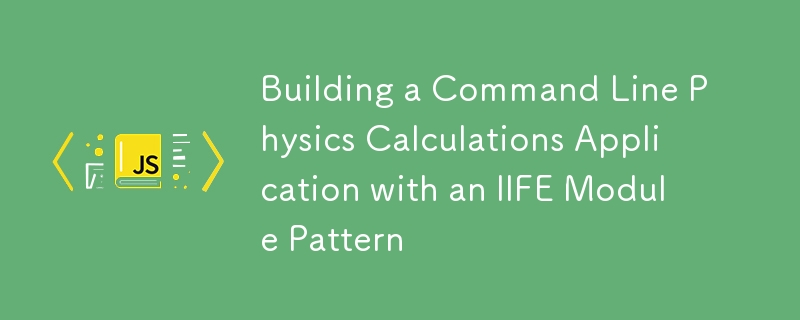 Construire une application de calcul de la physique de la ligne de commande avec un motif de module iife