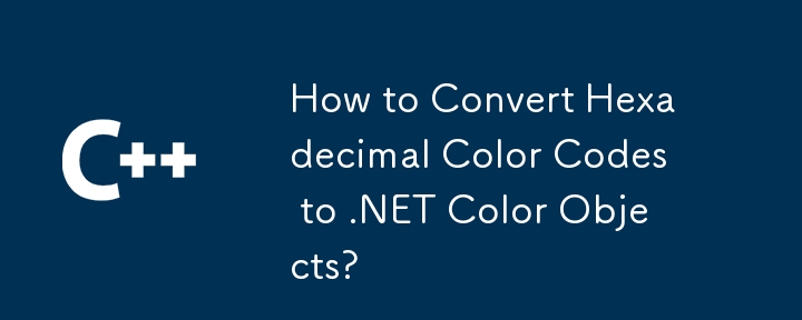 Comment convertir les codes de couleur hexadécimaux en objets de couleur .NET ?