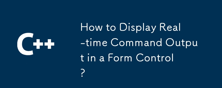 How to Display Real-time Command Output in a Form Control?