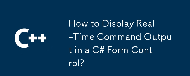 How to Display Real-Time Command Output in a C# Form Control?