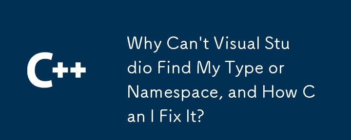 Warum kann Visual Studio meinen Typ oder Namespace nicht finden und wie kann ich ihn beheben?