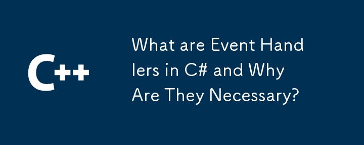 Was sind Event-Handler in C# und warum sind sie notwendig?