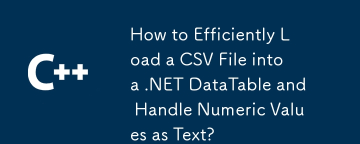 Comment charger efficacement un fichier CSV dans un DataTable .NET et gérer les valeurs numériques sous forme de texte ?