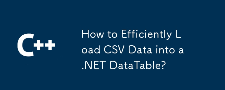 Comment charger efficacement des données CSV dans un DataTable .NET ?