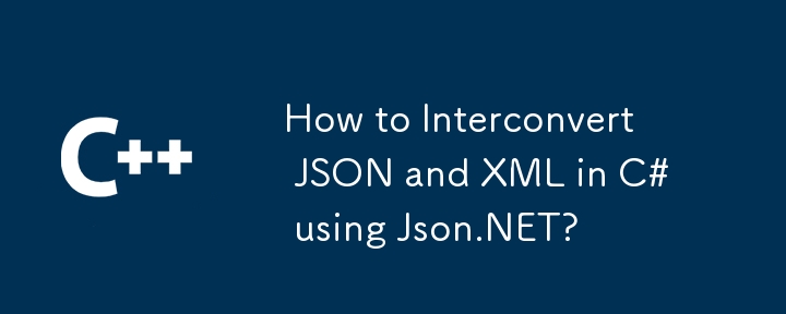 Comment interconvertir JSON et XML en C # à l'aide de JSON.net?