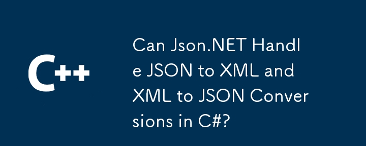 Kann JSON.NET JSON mit XML und XML zu JSON -Conversions in C#umgehen?