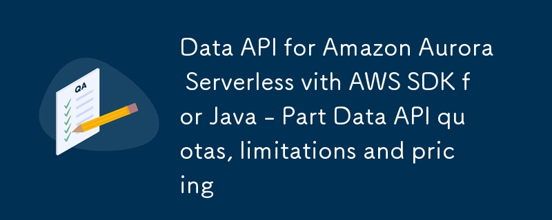 Daten-API für Amazon Aurora Serverless mit AWS SDK für Java – Teildaten-API-Kontingente, Einschränkungen und Preise