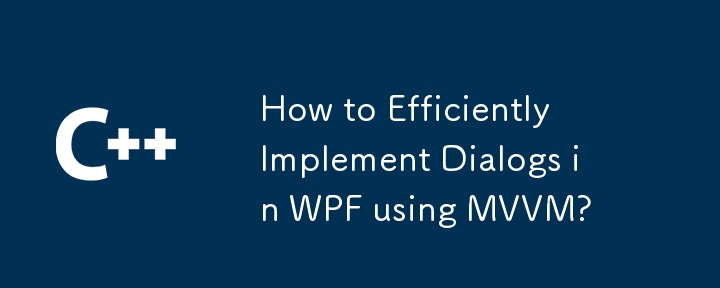 Bagaimana untuk Melaksanakan Dialog dengan Cekap dalam WPF menggunakan MVVM?