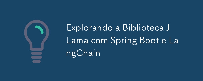 Erkundung der JLAMA -Bibliothek mit Spring Boot und Langchain